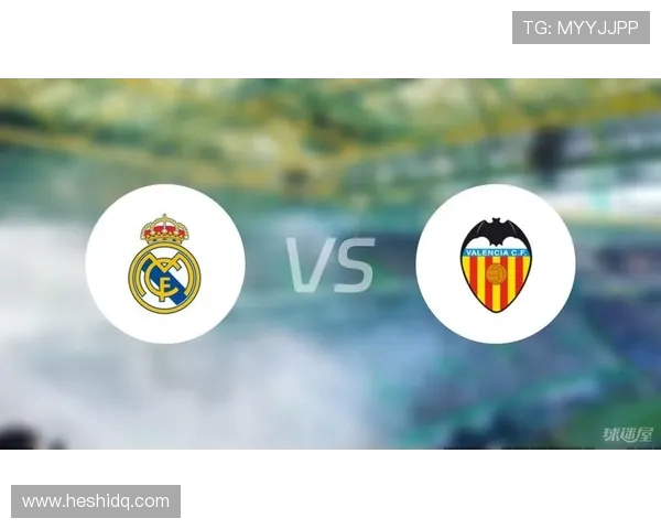 皇马迎战瓦伦西亚全力争胜剑指西甲榜首对决精彩纷呈 皇马迎战瓦伦西亚全力争胜剑指西甲榜首对决精彩纷呈